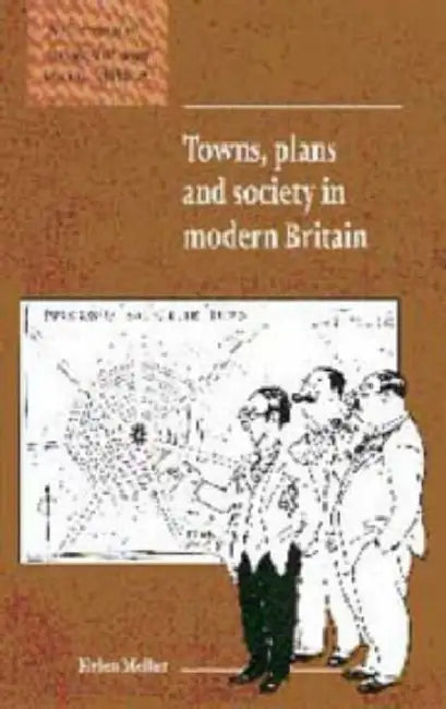 Towns, Plans and Society in Modern Britain by Helen Meller, Maurice Kirby