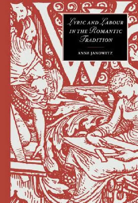 Lyric and Labour in the Romantic Tradition by Anne Janowitz, James Chandler, Marilyn Butler