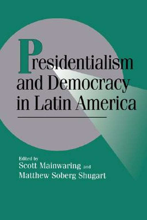 Presidentialism And Democracy In Latin America by Scott Mainwaring, Matthew Soberg Shugart