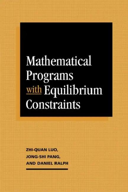 Mathematical Programs with Equilibrium Constraints by Zhi-Quan Luo, Jong-Shi Pang, Daniel Ralph