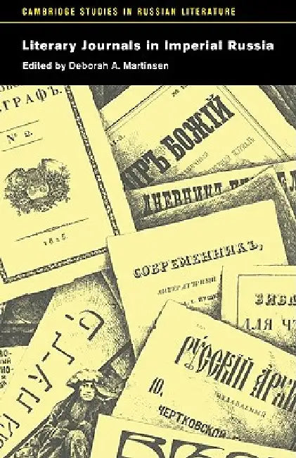 Literary Journals in Imperial Russia by Deborah A. Martinsen, Stanley Rabinowitz, Robert Belknap