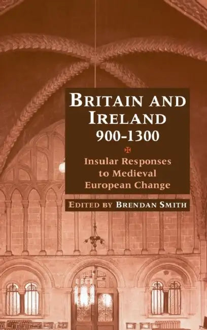 Britain and Ireland, 900-1300 by Brendan Smith