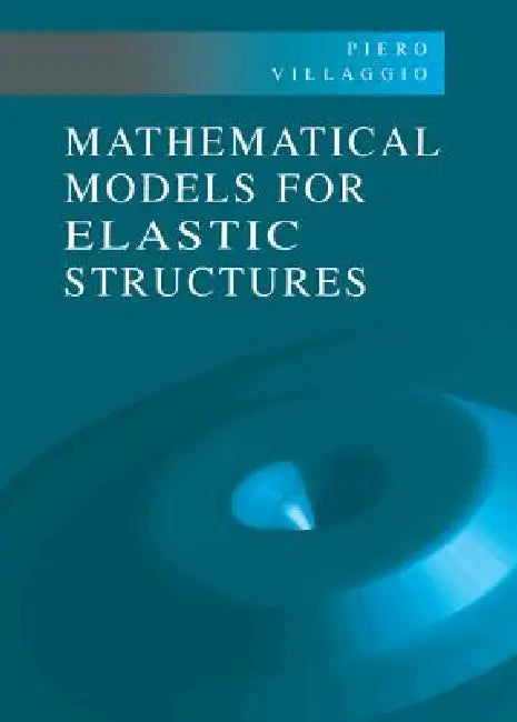 Mathematical Models for Elastic Structures by Piero Villaggio