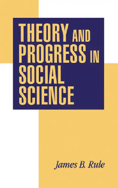 Theory and Progress in Social Science by James B. Rule