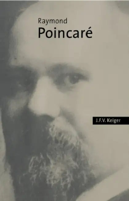 Raymond Poincar by J. F. V. Keiger, John F. V. Keiger