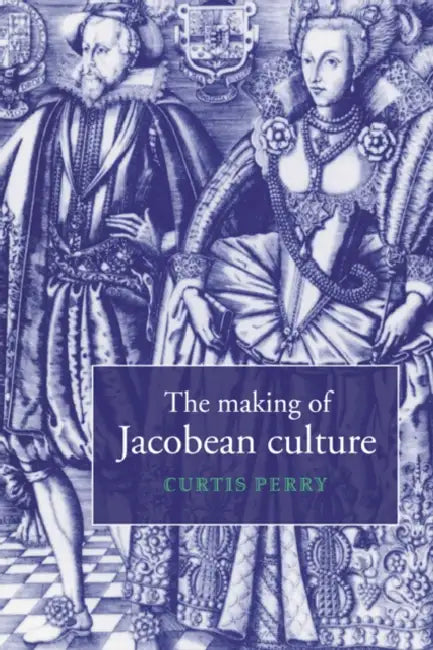 The Making of Jacobean Culture by Curtis Perry, Perry Curtis