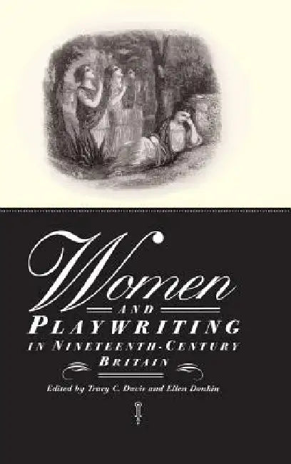Women and Playwriting in Nineteenth-Century Britain by Tracy C. Davis, Ellen Donkin