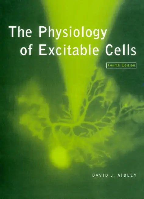 The Physiology of Excitable Cells by David J. Aidley