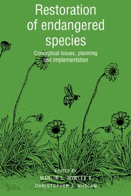 Restoration of Endangered Species: Conceptual Issues, Planning and Implementation by Marlin L. Bowles, Marilyn L. Bowles, Christopher J. Whelan