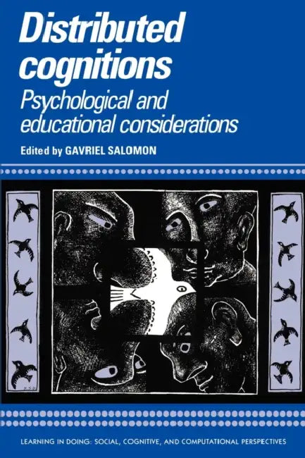 Distributed Cognitions: Psychological and Educational Considerations by Gavriel Salomon, Roy Pea, John Seely Brown