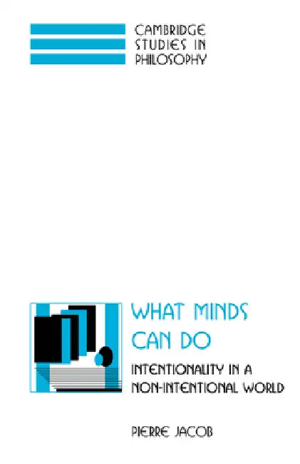 What Minds Can Do: Intentionality in a Non-Intentional World by Pierre Jacob, Jacob Pierre, Ernest Sosa