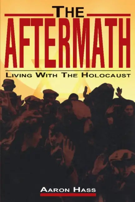 The Aftermath: Living with the Holocaust by Aaron Hass