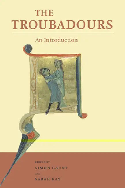 The Troubadours: An Introduction by Simon Gaunt, Sarah Kay, Sarah Kay