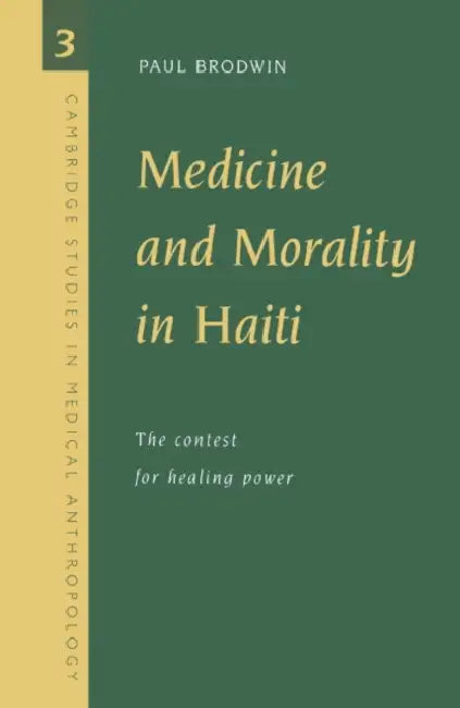 Medicine and Morality in Haiti: The Contest for Healing Power by Paul Brodwin, Alan Harwood