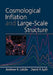 Cosmological Inflation and Large-Scale Structure by Andrew R. Liddle, David H. Lyth