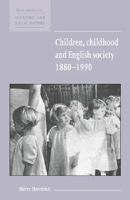 Children, Childhood and English Society, 1880 1990 by Harry Hendrick, Maurice Kirby