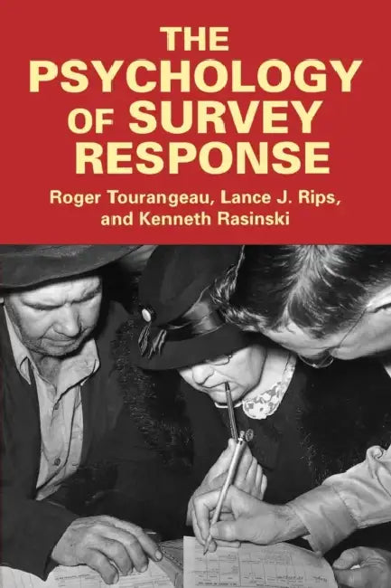 The Psychology of Survey Response by Roger Tourangeau, Lance J. Rips, Kenneth Rasinski