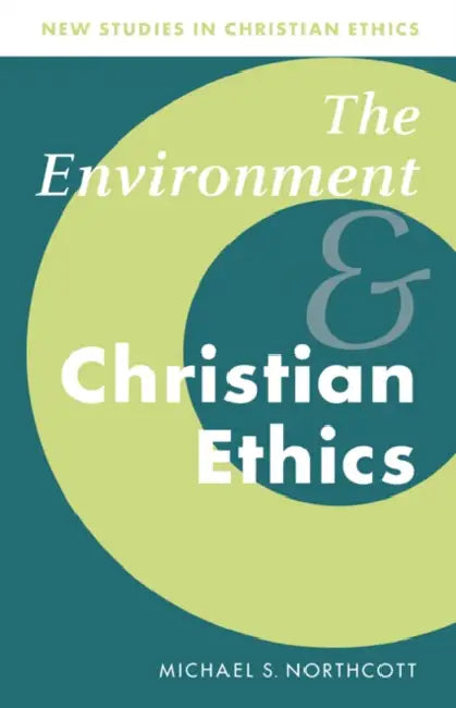 The Environment and Christian Ethics by Michael S. Northcott, Northcott Michael S., Stephen R. L. Clark