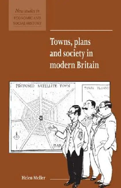Towns, Plans and Society in Modern Britain by Helen Meller, Maurice Kirby