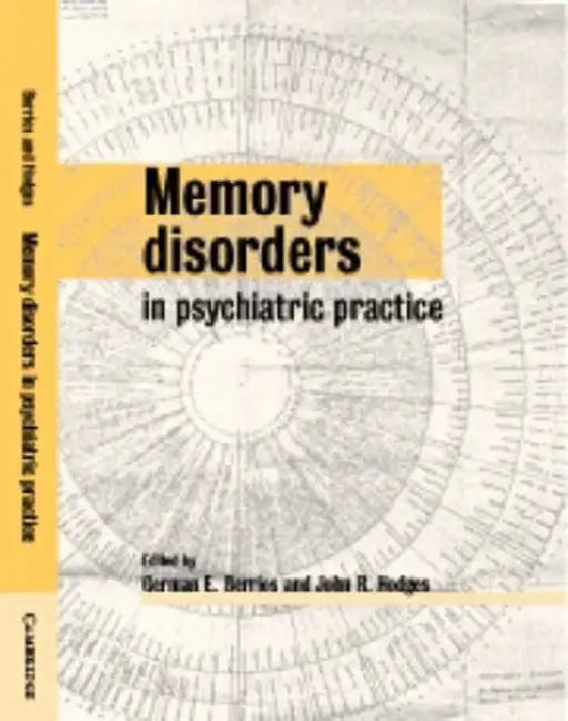 Memory Disorders in Psychiatric Practice by German E. Berrios, John R. Hodges, German E. Berrios
