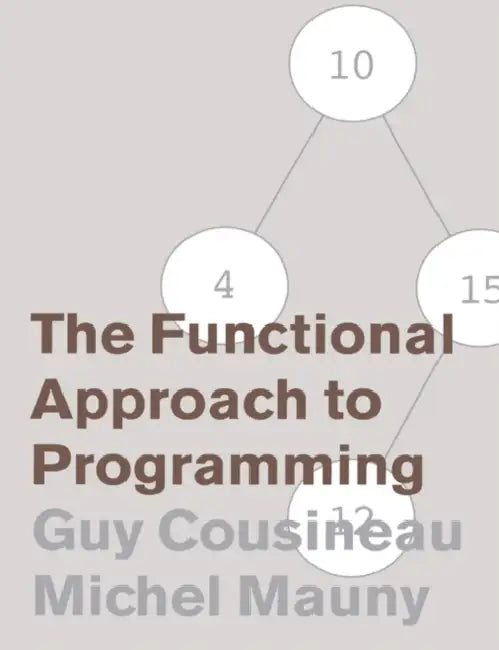 The Functional Approach to Programming by Guy Cousineau, Michel Mauny, K. Callaway