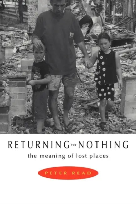 Returning to Nothing: The Meaning of Lost Places by Peter Read