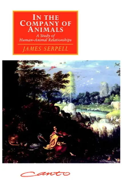 In the Company of Animals: A Study of Human-Animal Relationships by James Serpell