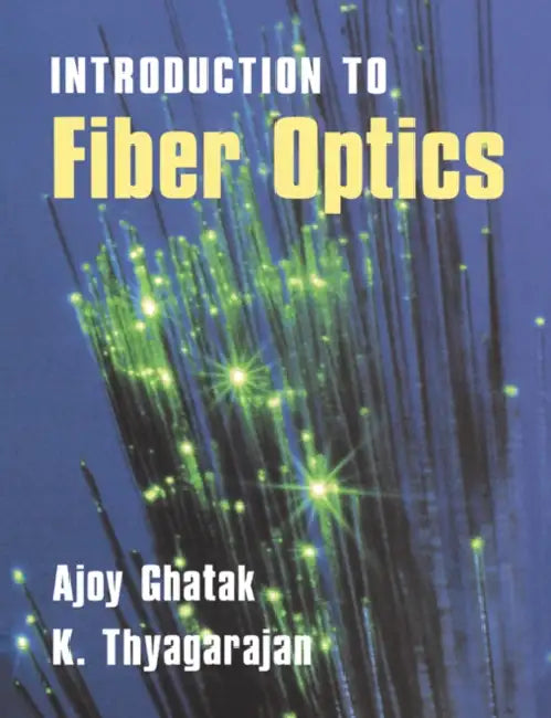 An Introduction to Fiber Optics by Ajoy Ghatak, A. K. Ghatak, K. Thyagarajan
