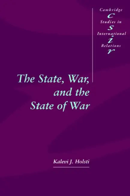 The State, War, and the State of War by Kalevi J. Holsti, K. J. Holsti, Holsti Kalevi J.