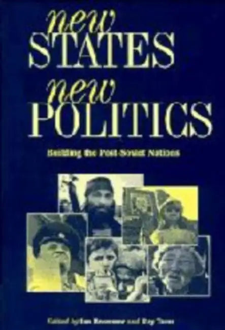 New States, New Politics: Building the Post-Soviet Nations by Ian Bremmer, Raymond C. Taras, Ray Taras