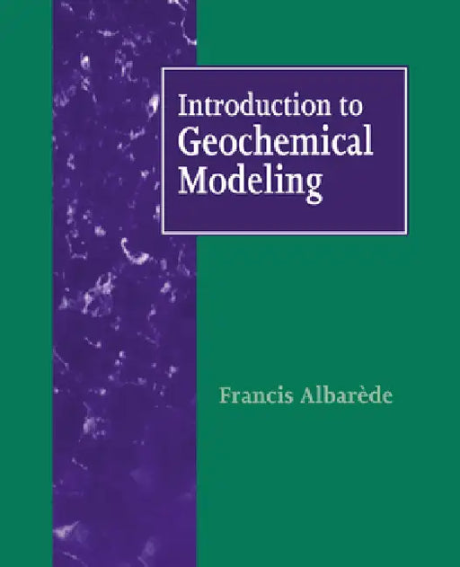 Introduction to Geochemical Modeling by Francis Albarede