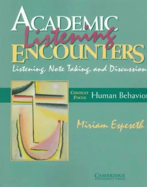 Academic Listening Encounters: Listening Note Taking and Discussion Content Focus Human Behavior by Miriam Espeseth