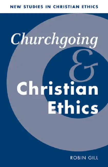 Churchgoing and Christian Ethics by Robin Gill, Robin Gill, Stephen R. L. Clark