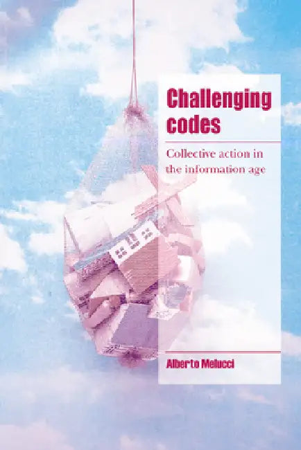 Challenging Codes: Collective Action in the Information Age by Alberto Melucci, Steven Seidman, Jeffrey C. Alexander