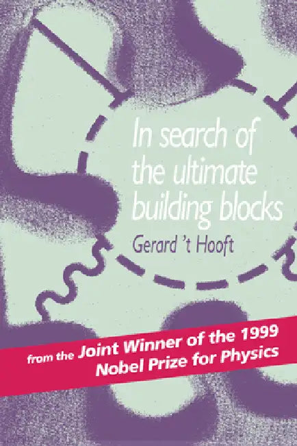 In Search of the Ultimate Building Blocks by Gerard 't Hooft, G. 't Hooft, Gerard T. Hooft