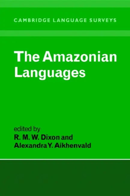 The Amazonian Languages by R. M. W. Dixon, Alexandra Aikhenvald, S. R. Anderson