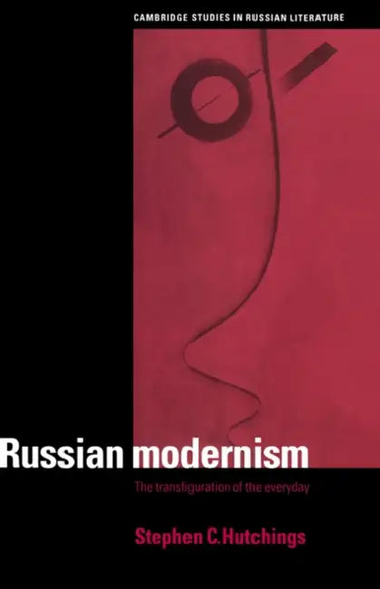 Russian Modernism by Stephen C. Hutchings, Hutchings Stephen C.