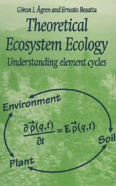 Theoretical Ecosystem Ecology by Goran I. Agren, Goran I. Ogren, Ernesto Bosatta