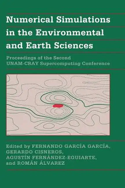 Numerical Simulations In The Environmental And Earth Sciences: Proceedings of the Second UNAM-CRAY Supercomputing Conference by Fernando Garcia-Garcia, Gerardo Cisneros, Agustin Fernandez-Eguiarte