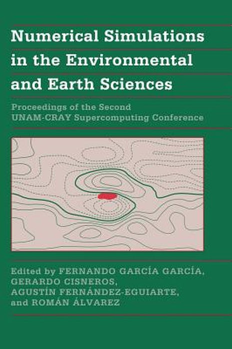 Numerical Simulations In The Environmental And Earth Sciences: Proceedings of the Second UNAM-CRAY Supercomputing Conference by Fernando Garcia-Garcia, Gerardo Cisneros, Agustin Fernandez-Eguiarte