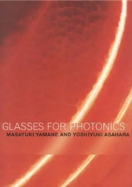 Glasses for Photonics by Masayuki Yamane, Yoshiyuki Asahara