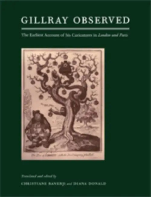 Gillray Observed: The Earliest Account of His Caricatures in London Und Paris by Christiane Banerji, Christiane Banerji, Diana Donald