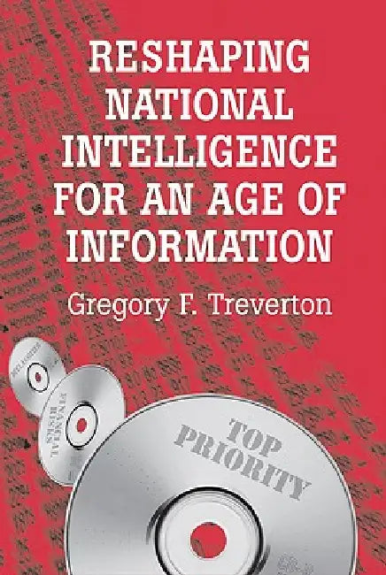 Reshaping National Intelligence for an Age of Information by Gregory F. Treverton, Jr. Wolf