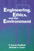 Engineering, Ethics, and the Environment by P. Arne Vesilin, Alastair S. Gunn