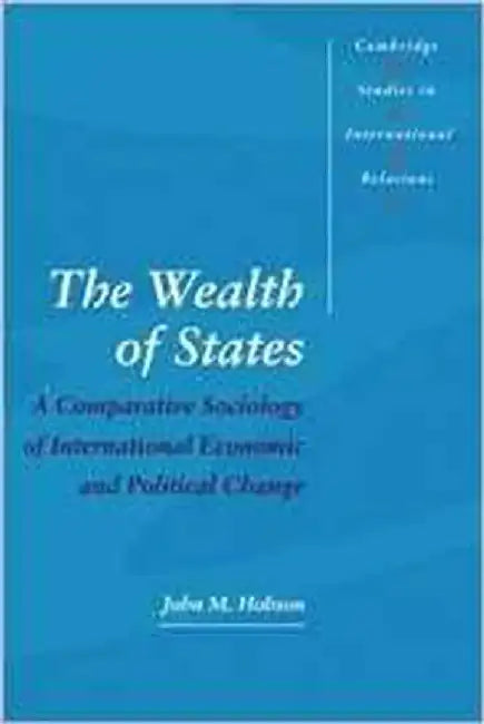 The Wealth Of States: A Comparative Sociology of International Economic and Political Change by John M. Hobson