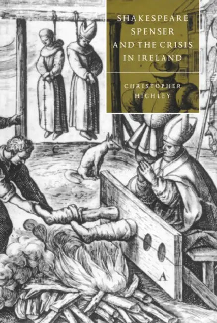 Shakespeare, Spenser, and the Crisis in Ireland by Christopher Highley, Highley Christopher