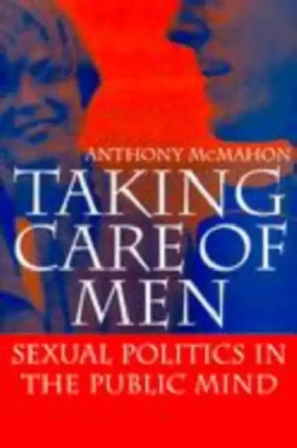Taking Care of Men by Anthony McMahon