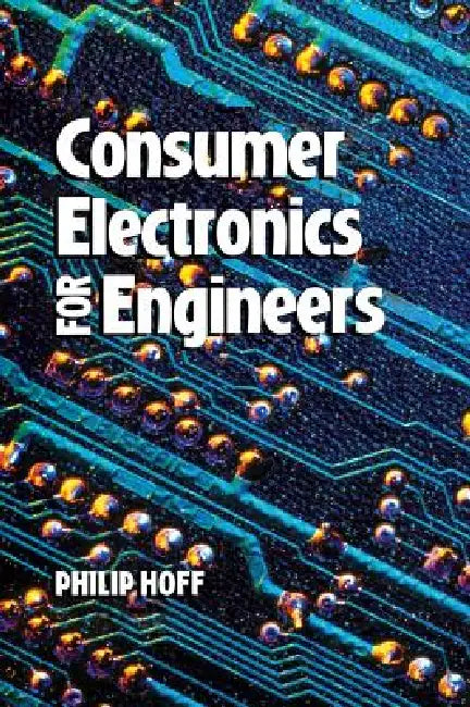Consumer Electronics for Engineers by Philip Hoff