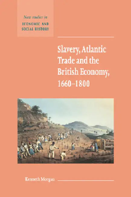Slavery, Atlantic Trade and the British Economy, 1660 1800 by Kenneth Morgan, Maurice Kirby