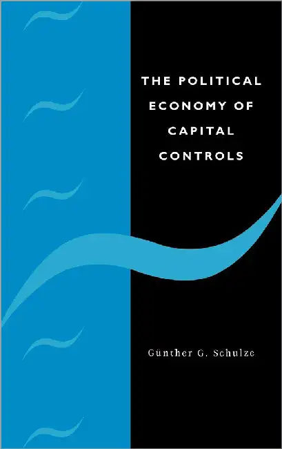 The Political Economy Of Capital Controls by Gunther G. Schulze